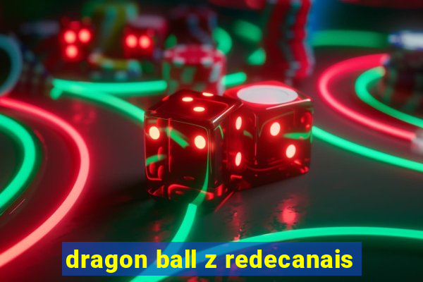 dragon ball z redecanais